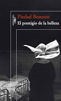 El prestigio de la belleza - Piedad Bonnett